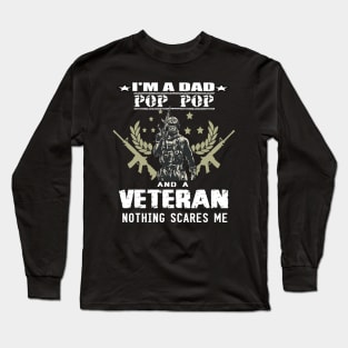 i'm a dad pop pop and a veteran,,nothing scared me..veteran gift Long Sleeve T-Shirt